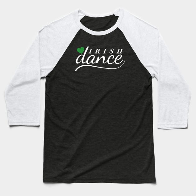 Love Irish Dance Baseball T-Shirt by IrishDanceShirts